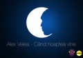 alex-velea-cand-noaptea-vine_8f0455f7720ca17ed1ee73d7f181228d